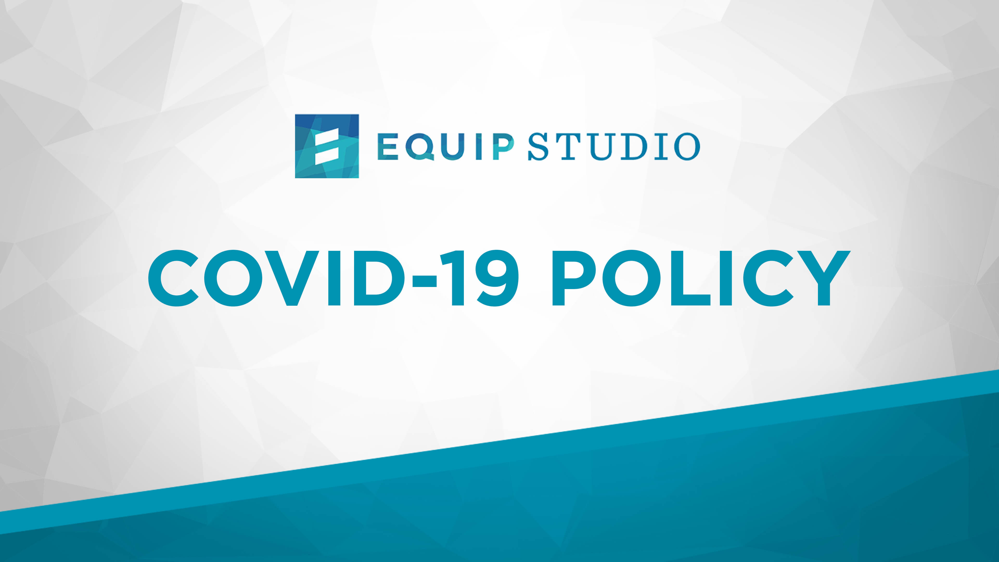 Equip Studio COVID-19 Policy - Equip Studio COVID-19 Policy